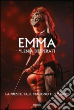 Emma La Prescelta, il Maligno e l’Umano. E-book. Formato EPUB ebook