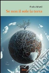 Se non il sole la terra. E-book. Formato Mobipocket ebook di Paolo Adami