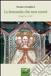 La domanda che non vorrei. «Credi in Dio?». E-book. Formato EPUB ebook di Arrighini Tarcisio