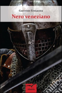 Nero veneziano. E-book. Formato EPUB ebook di Guerrino Ermacora