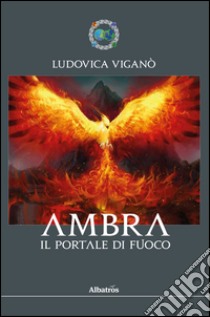 Ambra. Il portale di fuoco. E-book. Formato EPUB ebook di Viganò Ludovica