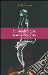 La madre che venne dal buio. E-book. Formato EPUB ebook di Pagano Gisella