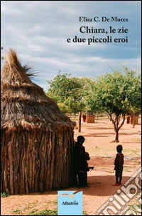 Chiara, le zie e due piccoli eroi. E-book. Formato EPUB ebook