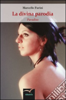 La divina parodia - Paradiso. E-book. Formato EPUB ebook di Furini Marcello