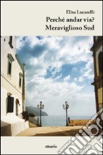 Perché andar via? Meraviglioso Sud. E-book. Formato EPUB ebook