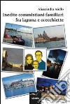 Inedite commistioni familiari fra laguna e orecchiette. E-book. Formato Mobipocket ebook di Alessandra Aiello