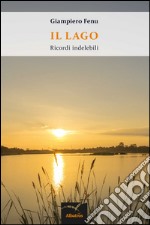 Il lago. Ricordi indelebili. E-book. Formato Mobipocket