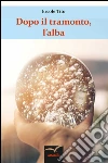 Dopo il tramonto, l’alba. E-book. Formato Mobipocket ebook di Ercole Tito