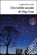 L’invisibile mondo di Olga Frau. E-book. Formato EPUB