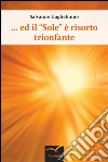 Ed il “Sole” è risorto trionfante. E-book. Formato Mobipocket ebook di Salvatore Guglielmino