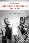 L’equilibrio molteplice dell’uno . E-book. Formato Mobipocket ebook di Luca Di Bianca
