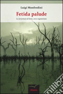 Fetida palude. E-book. Formato EPUB ebook di Luigi Monfredini