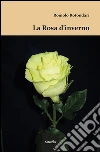La Rosa d’inverno . E-book. Formato EPUB ebook di Romolo Rotondari
