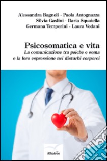 Psicosomatica e vita . E-book. Formato EPUB ebook di Alessandra Bagnoli