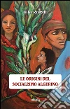 Le origini del socialismo algerino . E-book. Formato Mobipocket ebook di Elio Rogati
