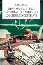 Breve manuale degli esperimenti scientifici per lo scienziato dilettante . E-book. Formato EPUB ebook