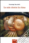 Le mie ricette in rima . E-book. Formato Mobipocket ebook di Gianluigi Scanferla