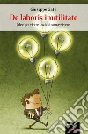 De laboris inutilitate. E-book. Formato EPUB ebook di Giuseppe Gatti
