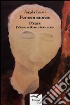 Per non morire. E-book. Formato EPUB ebook di Angelo Grassi
