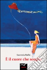 È il cuore che sceglie. E-book. Formato EPUB ebook