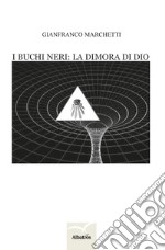 I buchi neri: la dimora di Dio. E-book. Formato EPUB ebook