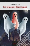 Tre fantasmi disoccupati. E-book. Formato EPUB ebook di Maria Ceravolo