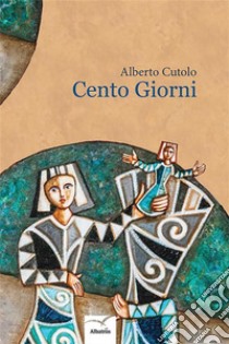 Cento Giorni. E-book. Formato EPUB ebook di Alberto Cutolo