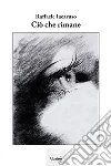Ciò Che Rimane. E-book. Formato Mobipocket ebook di Raffaele Iacaruso