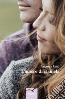 L’amore di Daniela. E-book. Formato Mobipocket ebook di Augusta Usai