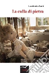 La culla di pietra. E-book. Formato EPUB ebook di Lamberto Aroli
