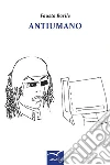 Antiumano. E-book. Formato EPUB ebook di Fausta Barile
