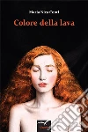 Colore della lava. E-book. Formato EPUB ebook di Maria Nica Conti