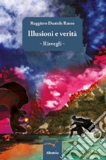 Illusioni e veritàRisvegli. E-book. Formato Mobipocket ebook