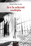 Io e la sclerosi multipla. E-book. Formato EPUB ebook di Maria Palma Tuccio