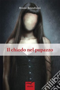 Il chiodo nel pupazzo. E-book. Formato EPUB ebook di Bruno Brundisini