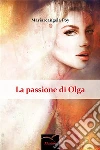 La passione di Olga. E-book. Formato EPUB ebook di Mariarcangela Poy