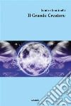 Il Grande Creatore . E-book. Formato Mobipocket ebook di Sandro Santinelli