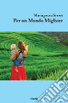 Per un Mondo Migliore. E-book. Formato EPUB ebook di Mariagrazia Sereni