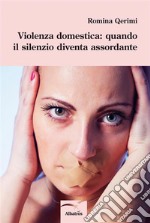 Violenza domestica: quando il silenzio diventa assordante. E-book. Formato EPUB ebook