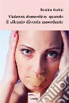Violenza domestica: quando il silenzio diventa assordante. E-book. Formato Mobipocket ebook di Romina Qerimi