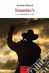 Frontier’s: Tre racconti dalla Frontiera. E-book. Formato Mobipocket ebook di Antonio Balzani