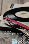 Una storia quasi hippie. E-book. Formato Mobipocket ebook di Nicola Launaro