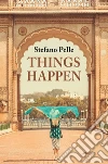 Things happen. E-book. Formato EPUB ebook di Stefano Pelle
