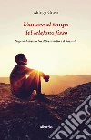 L'amore al tempo del telefono fisso. E-book. Formato Mobipocket ebook di Aldrigo Grassi