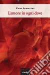 L'amore in ogni dove. E-book. Formato EPUB ebook di Marco Lanternino