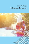 è l'amore che resta. E-book. Formato EPUB ebook di Lorena Giubergia