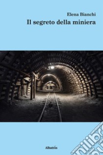 Il segreto della miniera. E-book. Formato Mobipocket ebook di Elena Bianchi