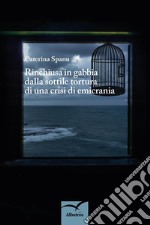 Rinchiusa in gabbia dalla sottile tortura di una crisi di emicrania. E-book. Formato EPUB ebook