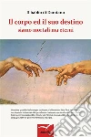Il corpo ed il suo destino. E-book. Formato EPUB ebook di Il babbo di Damiano