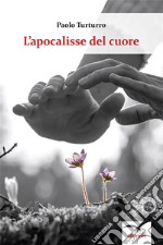 L'apocalisse del cuore. E-book. Formato EPUB ebook